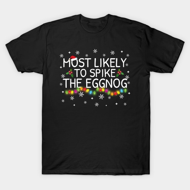 Most Likely To Spike Eggnog Christmas Pajama Gifts T-Shirt by TheMjProduction